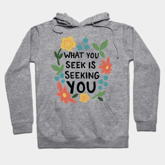 What You Seek Is Seeking You Inspirational Typography Quote Hoodie by bigkidult